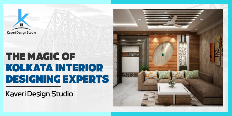 The Magic of Kolkata Interior Designing Experts: Kaveri Design Studio