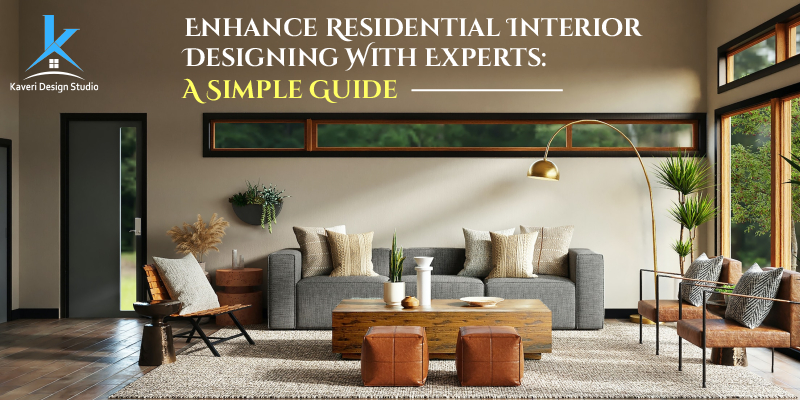 Enhance Residential Interior Designing With Experts: A Simple Guide